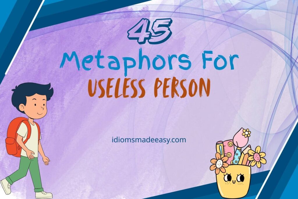 metaphors for useless person